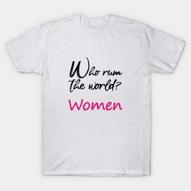 who run the world ? women T-Shirt by sarahnash